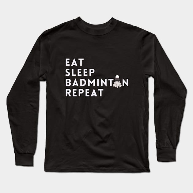 eat sleep badminton repeat Long Sleeve T-Shirt by TheParallelX